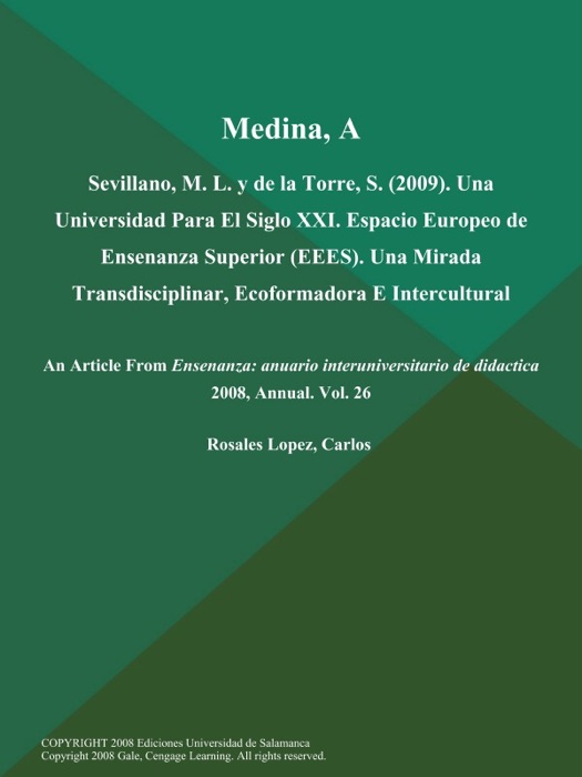 Medina, A.; Sevillano, M. L. y de la Torre, S (2009). Una Universidad Para El Siglo XXI. Espacio Europeo de Ensenanza Superior (EEES). Una Mirada Transdisciplinar, Ecoformadora E Intercultural