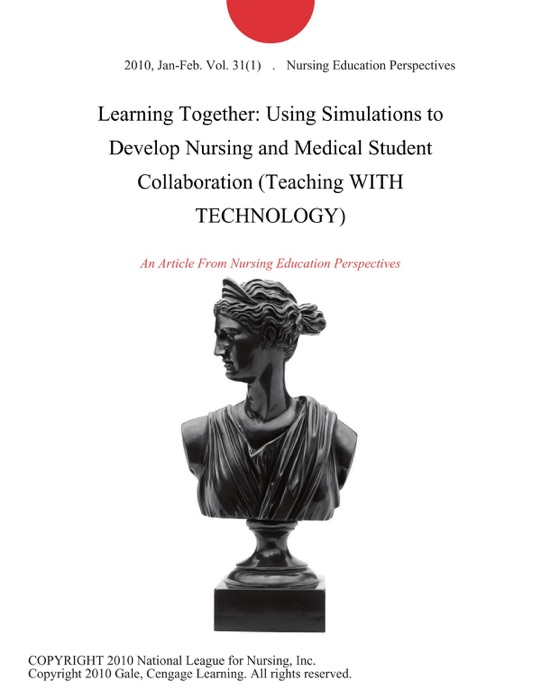 Learning Together: Using Simulations to Develop Nursing and Medical Student Collaboration (Teaching WITH TECHNOLOGY)