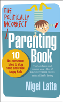 Nigel Latta - The Politically Incorrect Parenting Book artwork