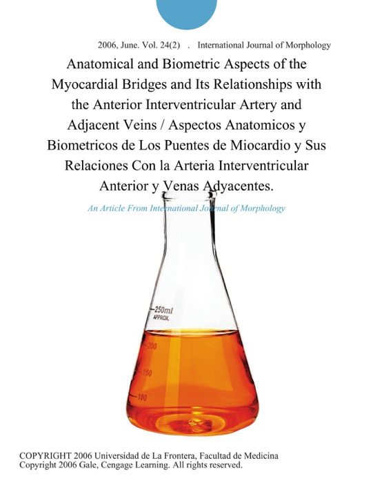 Anatomical and Biometric Aspects of the Myocardial Bridges and Its Relationships with the Anterior Interventricular Artery and Adjacent Veins / Aspectos Anatomicos y Biometricos de Los Puentes de Miocardio y Sus Relaciones Con la Arteria Interventricular Anterior y Venas Adyacentes.