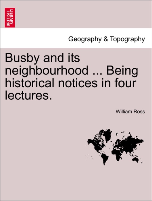 Busby and its neighbourhood ... Being historical notices in four lectures.