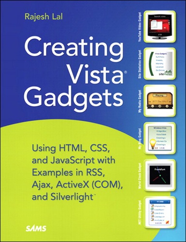 Creating Vista Gadgets Using HTML CSS and JavaScript with Examples in RSS Ajax ActiveX COM and Silverlight