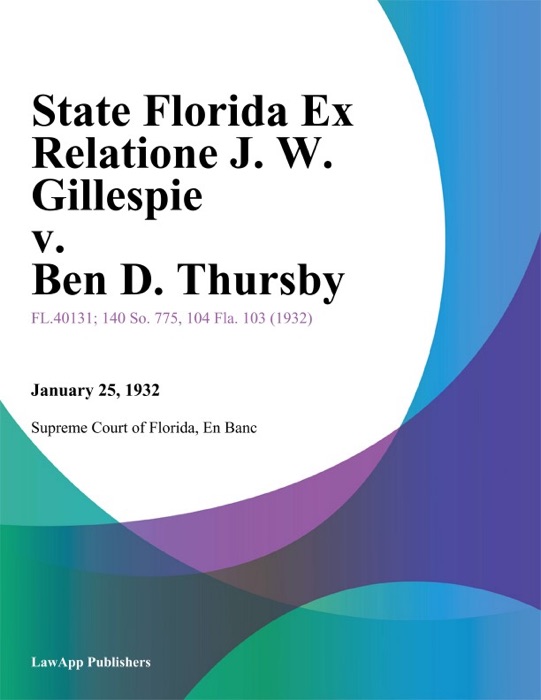 State Florida Ex Relatione J. W. Gillespie v. Ben D. Thursby