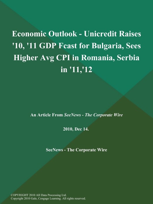 Economic Outlook - Unicredit Raises '10, '11 GDP Fcast for Bulgaria, Sees Higher Avg CPI in Romania, Serbia in '11,'12