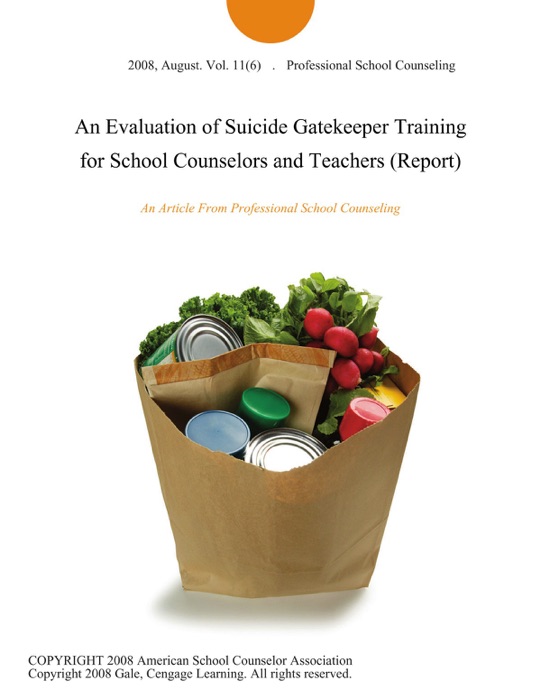 An Evaluation of Suicide Gatekeeper Training for School Counselors and Teachers (Report)