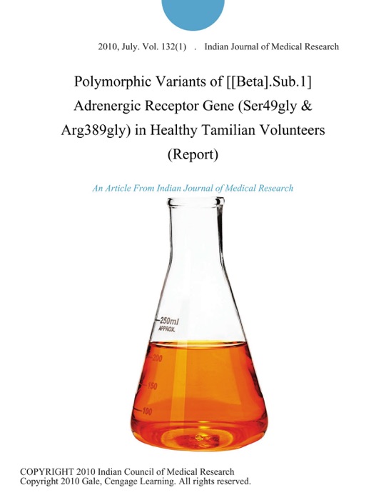 Polymorphic Variants of [[Beta].Sub.1] Adrenergic Receptor Gene (Ser49gly & Arg389gly) in Healthy Tamilian Volunteers (Report)