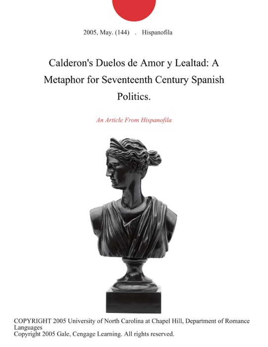 Calderon's Duelos de Amor y Lealtad: A Metaphor for Seventeenth Century Spanish Politics.