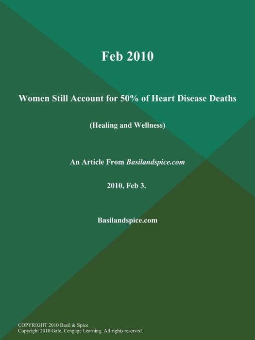 Feb 2010: Women Still Account For 50% Of Heart Disease Deaths (Healing and Wellness)