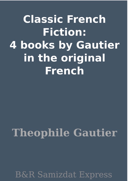 Classic French Fiction: 4 books by Gautier in the original French