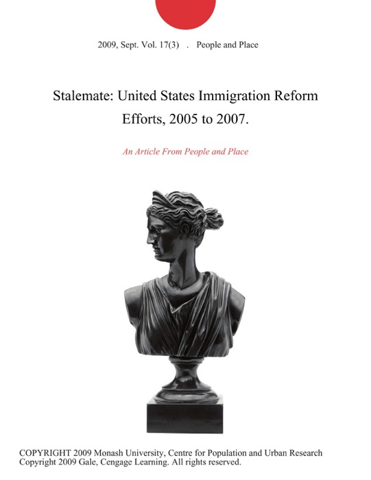 Stalemate: United States Immigration Reform Efforts, 2005 to 2007.