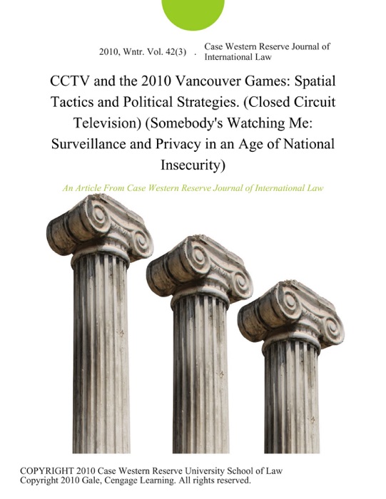 CCTV and the 2010 Vancouver Games: Spatial Tactics and Political Strategies. (Closed Circuit Television) (Somebody's Watching Me: Surveillance and Privacy in an Age of National Insecurity)