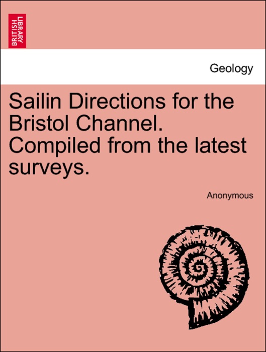 Sailin Directions for the Bristol Channel. Compiled from the latest surveys.