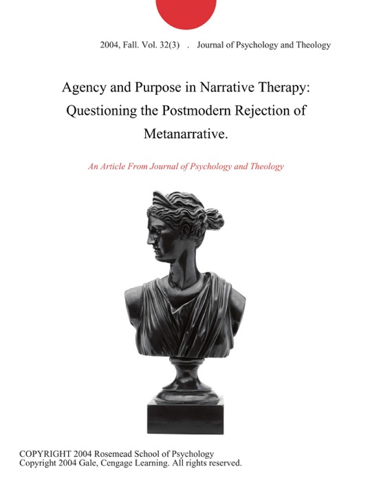 Agency and Purpose in Narrative Therapy: Questioning the Postmodern Rejection of Metanarrative.