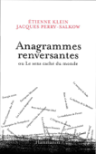 Anagrammes renversantes - Étienne Klein & Jacques Perry-Salkow