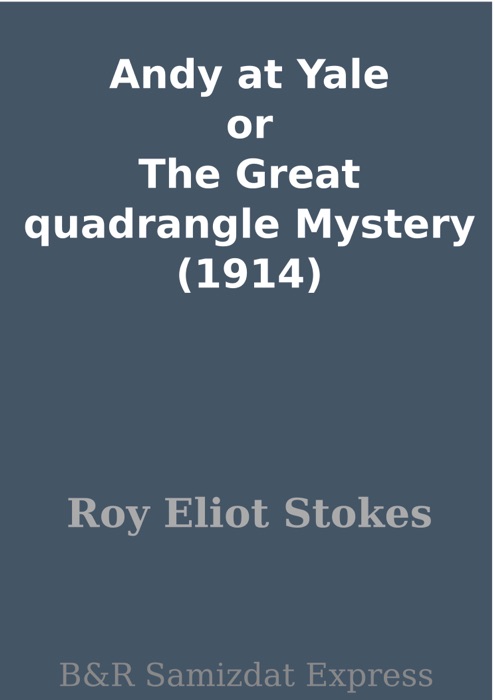 Andy at Yale or The Great quadrangle Mystery (1914)