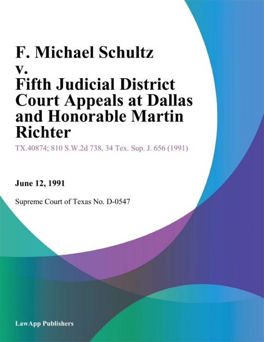 F. Michael Schultz v. Fifth Judicial District Court Appeals At Dallas and Honorable Martin Richter