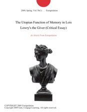 The Utopian Function Of Memory In Lois Lowrys The Giver Critical The Utopian Function Of Memory In Lois Lowrys The Giver Critical Essay Term Paper Essay also Compare And Contrast Essay On High School And College Book Reviews Online