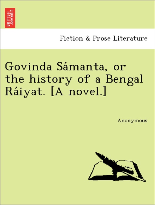 Govinda Sámanta, or the history of a Bengal Ráiyat. [A novel.]