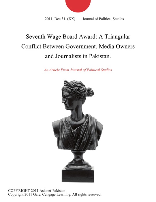 Seventh Wage Board Award: A Triangular Conflict Between Government, Media Owners and Journalists in Pakistan.