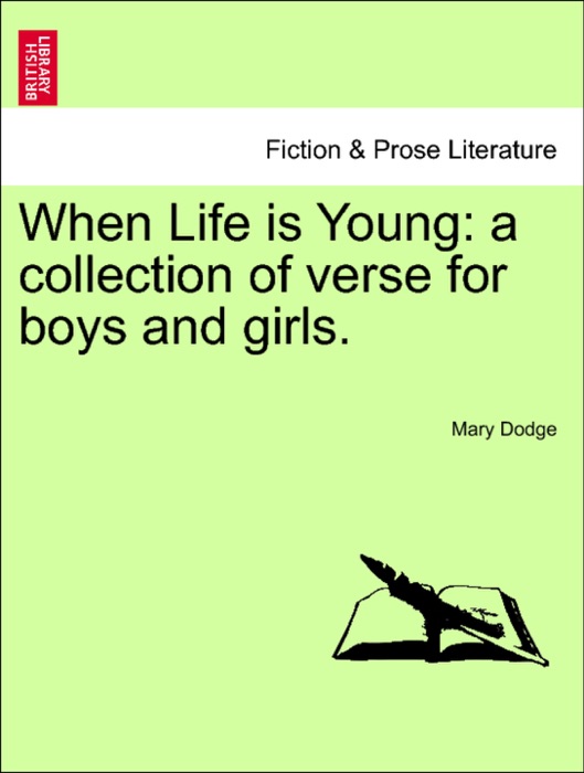 When Life is Young: a collection of verse for boys and girls.