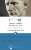 La guerra gallica - La guerra civile - Caio Giulio Cesare