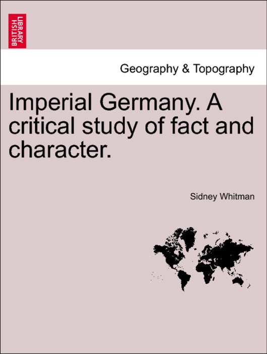 Imperial Germany. A critical study of fact and character.