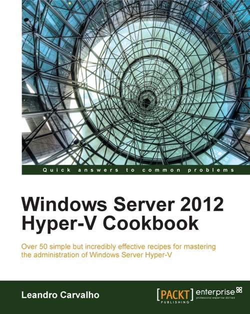 Windows Server 2012 Hyper-V Cookbook