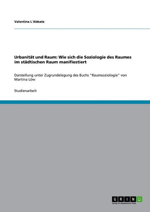 Urbanität und Raum: Wie sich die Soziologie des Raumes im städtischen Raum manifiestiert