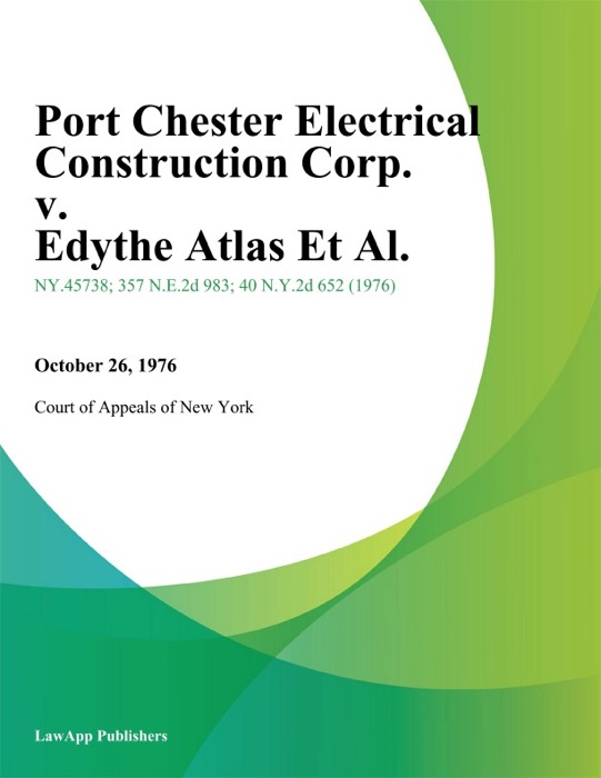 Port Chester Electrical Construction Corp. v. Edythe Atlas Et Al.