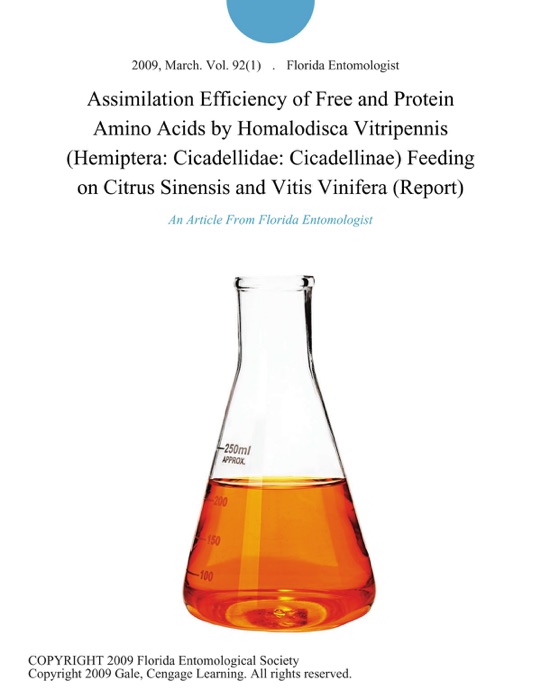 Assimilation Efficiency of Free and Protein Amino Acids by Homalodisca Vitripennis (Hemiptera: Cicadellidae: Cicadellinae) Feeding on Citrus Sinensis and Vitis Vinifera (Report)