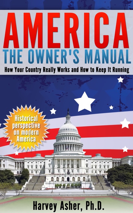 America - The Owner's Manual: How Your Country Really Works and How to Keep It Running