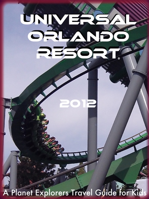 Universal Orlando Resort 2012: A Planet Explorers Travel Guide for Kids