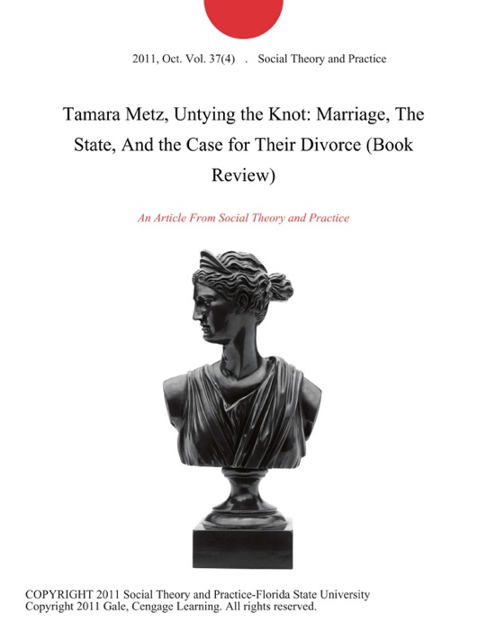 Tamara Metz, Untying the Knot: Marriage, The State, And the Case for Their Divorce (Book Review)