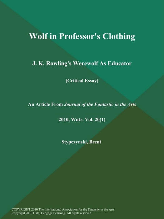 Wolf in Professor's Clothing: J. K. Rowling's Werewolf As Educator (Critical Essay)