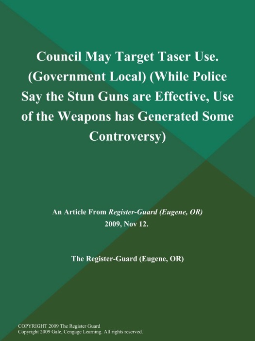 Council May Target Taser Use (Government Local) (While Police Say the Stun Guns are Effective, Use of the Weapons has Generated Some Controversy)