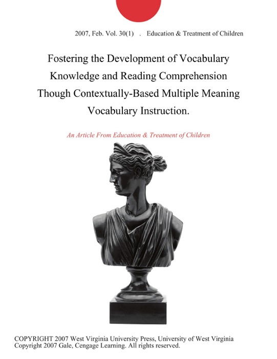 Fostering the Development of Vocabulary Knowledge and Reading Comprehension Though Contextually-Based Multiple Meaning Vocabulary Instruction.