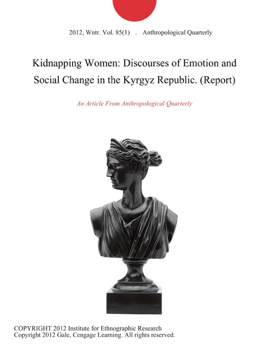 Kidnapping Women: Discourses of Emotion and Social Change in the Kyrgyz Republic (Report)