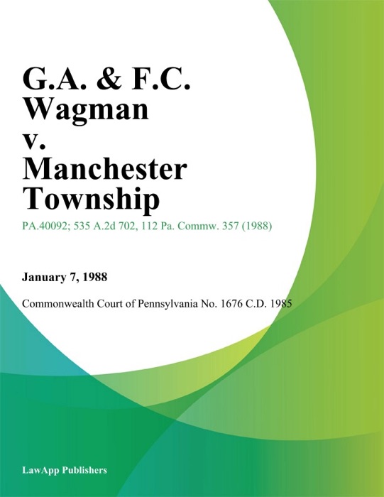 G.A. & F.C. Wagman v. Manchester Township