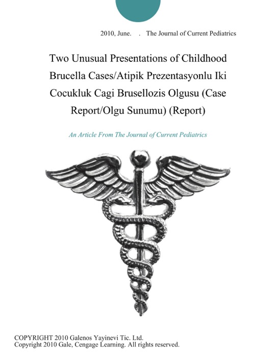 Two Unusual Presentations of Childhood Brucella Cases/Atipik Prezentasyonlu Iki Cocukluk Cagi Brusellozis Olgusu (Case Report/Olgu Sunumu) (Report)