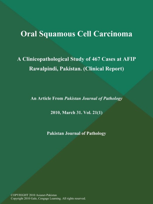 Oral Squamous Cell Carcinoma: A Clinicopathological Study of 467 Cases at AFIP Rawalpindi, Pakistan (Clinical Report)