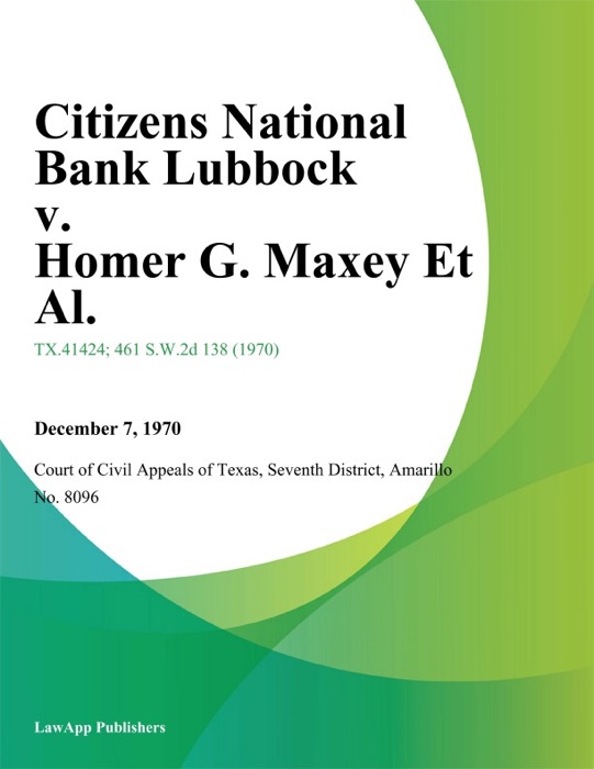 Citizens National Bank Lubbock v. Homer G. Maxey Et Al.
