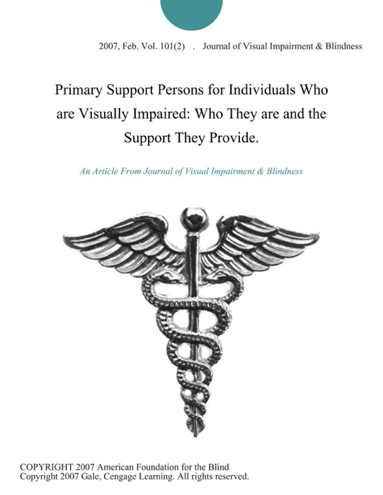 Primary Support Persons for Individuals Who are Visually Impaired: Who They are and the Support They Provide.
