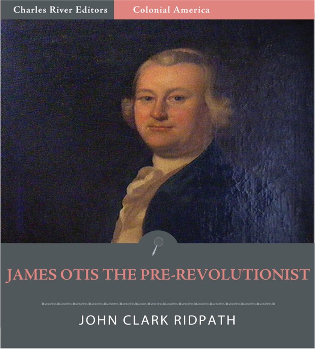 James Otis the Pre-Revolutionist (Illustrated Edition)