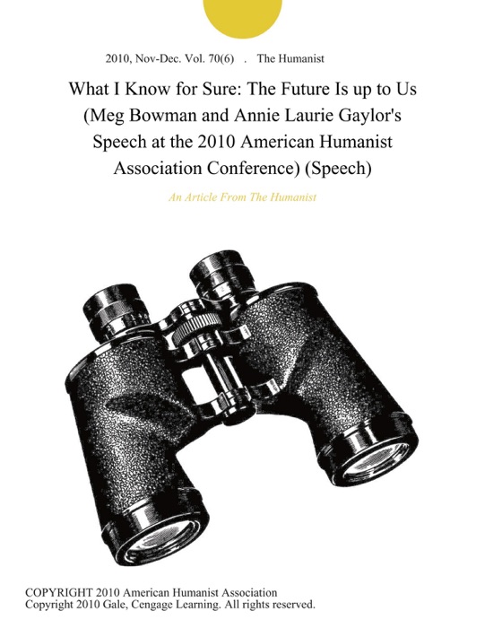 What I Know for Sure: The Future Is up to Us (Meg Bowman and Annie Laurie Gaylor's Speech at the 2010 American Humanist Association Conference) (Speech)