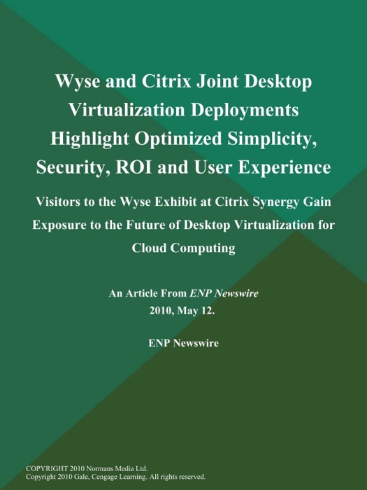 Wyse and Citrix Joint Desktop Virtualization Deployments Highlight Optimized Simplicity, Security, ROI and User Experience; Visitors to the Wyse Exhibit at Citrix Synergy Gain Exposure to the Future of Desktop Virtualization for Cloud Computing