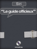 Siri - Le guide officieux - Romuald Jay