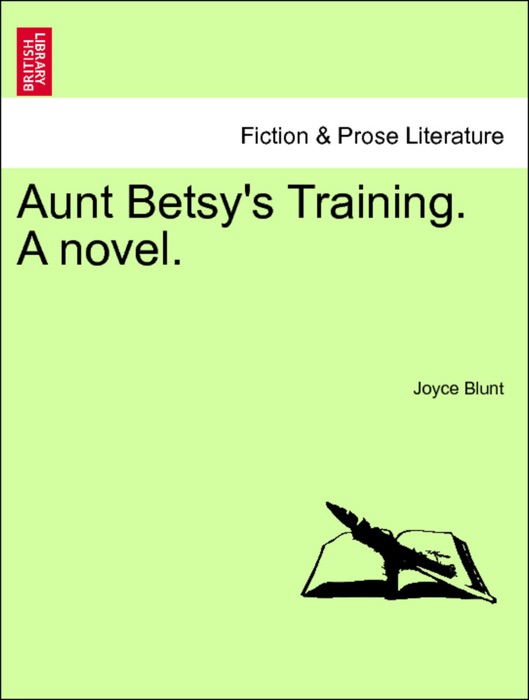 Aunt Betsy's Training. A novel. Vol. I.