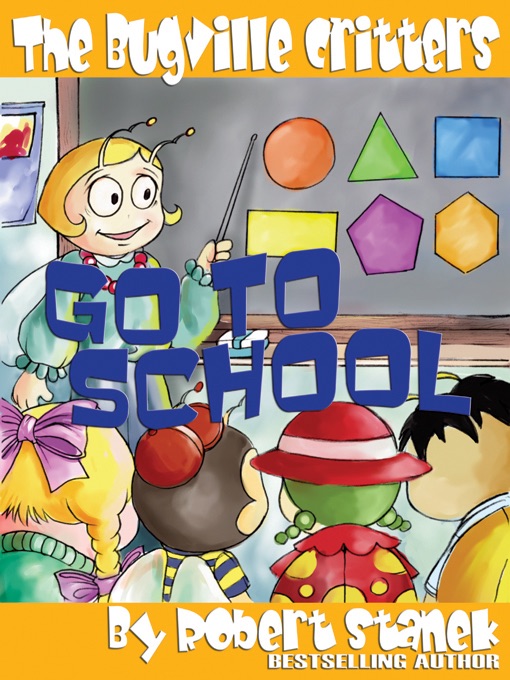 Go to School. A Bugville Critters Picture Book!