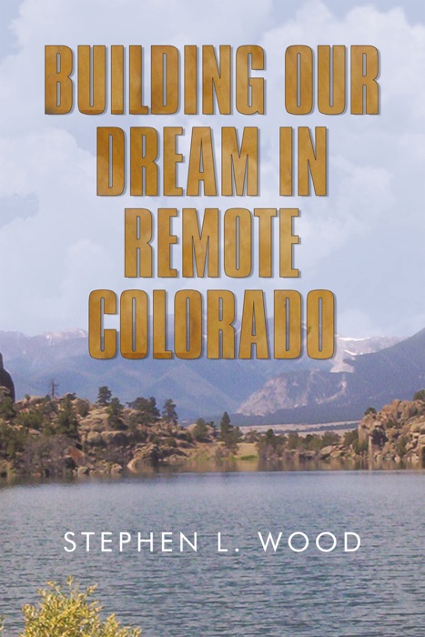 Building Our Dream In Remote Colorado