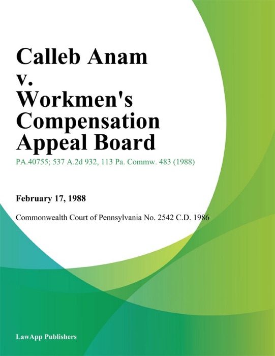 Calleb Anam v. Workmens Compensation Appeal Board (Hahnemann and Ina Insurance Company